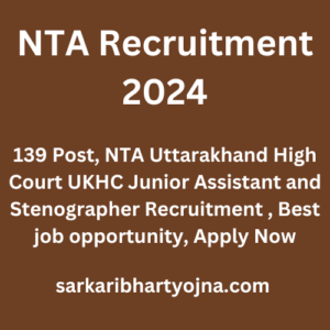 NTA Recruitment 2024, 139 Post, NTA Uttarakhand High Court UKHC Junior Assistant and Stenographer Recruitment , Best job opportunity, Apply Now