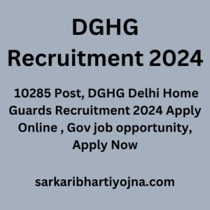 DGHG Recruitment 2024, 10285 Post, DGHG Delhi Home Guards Recruitment 2024 Apply Online , Gov job opportunity, Apply Now
