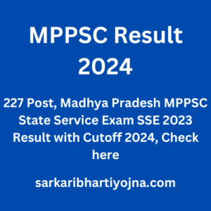 MPPSC Result 2024, 227 Post, Madhya Pradesh MPPSC State Service Exam SSE 2023 Result with Cutoff 2024, Check here