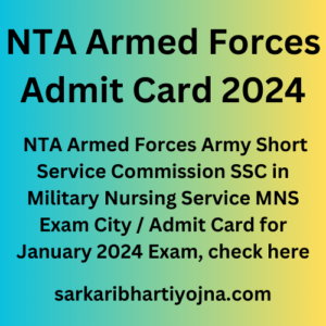NTA Armed Forces Admit Card 2024, NTA Armed Forces Army Short Service Commission SSC in Military Nursing Service MNS Exam City / Admit Card for January 2024 Exam, check here