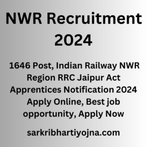 NWR Recruitment 2024, 1646 Post, Indian Railway NWR Region RRC Jaipur Act Apprentices Notification 2024 Apply Online, Best job opportunity, Apply Now