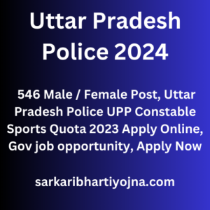 Uttar Pradesh Police 2024, 546 Male / Female Post, Uttar Pradesh Police UPP Constable Sports Quota 2023 Apply Online, Gov job opportunity, Apply Now