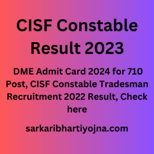 CISF Constable Result 2023, DME Admit Card 2024 for 710 Post, CISF Constable Tradesman Recruitment 2022 Result, Check here