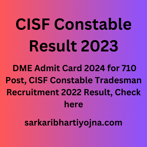 CISF Constable Result 2023 DME Admit Card 2024 For 710 Post CISF