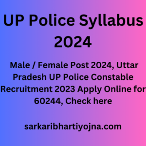 UP Police Syllabus 2024, Male / Female Post 2024, Uttar Pradesh UP Police Constable Recruitment 2023 Apply Online for 60244, Check here