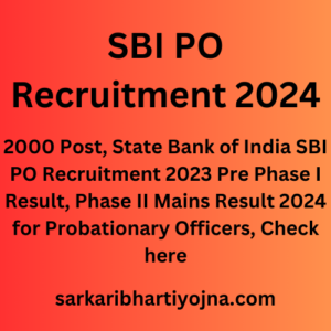 SBI PO Recruitment 2024, 2000 Post, State Bank of India SBI PO Recruitment 2023 Pre Phase I Result, Phase II Mains Result 2024 for Probationary Officers, Check here