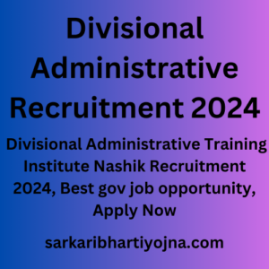 Divisional Administrative Recruitment 2024, Divisional Administrative Training Institute Nashik Recruitment 2024, Best gov job opportunity, Apply Now