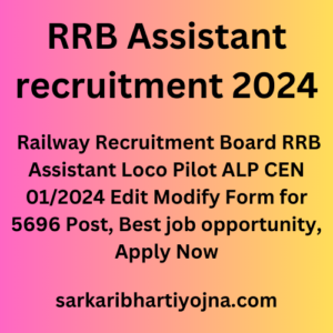 RRB Assistant recruitment 2024, Railway Recruitment Board RRB Assistant Loco Pilot ALP CEN 01/2024 Edit Modify Form for 5696 Post, Best job opportunity, Apply Now