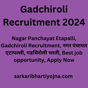 Gadchiroli Recruitment 2024, Nagar Panchayat Etapalli, Gadchiroli Recruitment, नगर पंचायत एटापल्ली, गडचिरोली भरती, Best job opportunity, Apply Now