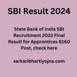 SBI Result 2024, State Bank of India SBI Recruitment 2023 Final Result for Apprentices 6160 Post, check here