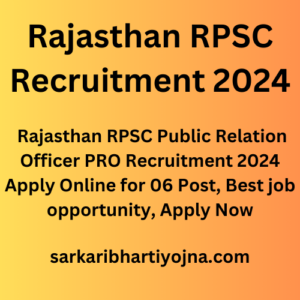 Rajasthan RPSC Recruitment 2024, Rajasthan RPSC Public Relation Officer PRO Recruitment 2024 Apply Online for 06 Post, Best job opportunity, Apply Now