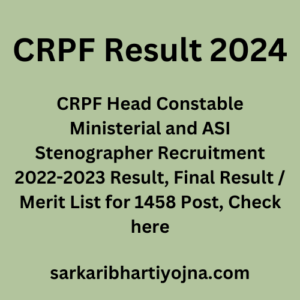 CRPF Result 2024, CRPF Head Constable Ministerial and ASI Stenographer Recruitment 2022-2023 Result, Final Result / Merit List for 1458 Post, Check here