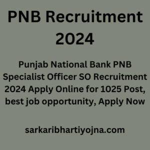 PNB Recruitment 2024, Punjab National Bank PNB Specialist Officer SO Recruitment 2024 Apply Online for 1025 Post, best job opportunity, Apply Now