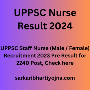 UPPSC Nurse Result 2024, UPPSC Staff Nurse (Male / Female) Recruitment 2023 Pre Result for 2240 Post, Check here
