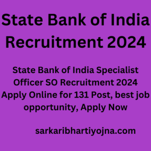 State Bank of India Recruitment 2024, State Bank of India Specialist Officer SO Recruitment 2024 Apply Online for 131 Post, best job opportunity, Apply Now