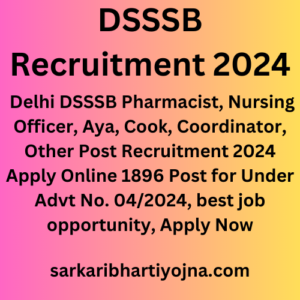 DSSSB Recruitment 2024, Delhi DSSSB Pharmacist, Nursing Officer, Aya, Cook, Coordinator, Other Post Recruitment 2024 Apply Online 1896 Post for Under Advt No. 04/2024, best job opportunity, Apply Now