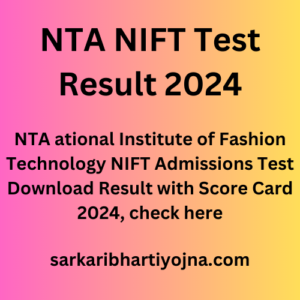 NTA NIFT Test Result 2024, NTA ational Institute of Fashion Technology NIFT Admissions Test Download Result with Score Card 2024, check here