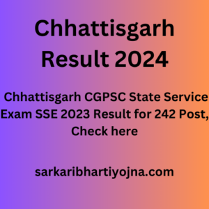 Chhattisgarh Result 2024, Chhattisgarh CGPSC State Service Exam SSE 2023 Result for 242 Post, Check here