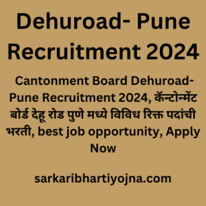 Dehuroad- Pune Recruitment 2024, Cantonment Board Dehuroad- Pune Recruitment 2024, कॅन्टोन्मेंट बोर्ड देहू रोड पुणे मध्ये विविध रिक्त पदांची भरती, best job opportunity, Apply Now