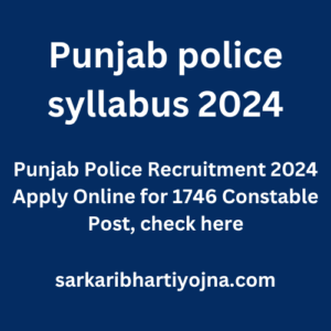 Punjab police syllabus 2024, Punjab Police Recruitment 2024 Apply Online for 1746 Constable Post, check here