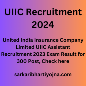 UIIC Recruitment 2024, United India Insurance Company Limited UIIC Assistant Recruitment 2023 Exam Result for 300 Post, Check here