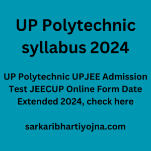 UP Polytechnic syllabus 2024, UP Polytechnic UPJEE Admission Test JEECUP Online Form Date Extended 2024, check here