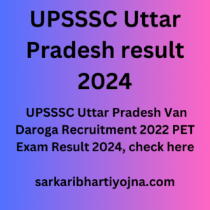 UPSSSC Uttar Pradesh result 2024, UPSSSC Uttar Pradesh Van Daroga Recruitment 2022 PET Exam Result 2024, check here