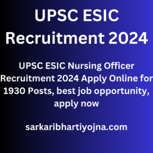 UPSC ESIC Recruitment 2024, UPSC ESIC Nursing Officer Recruitment 2024 Apply Online for 1930 Posts, best job opportunity, apply now 