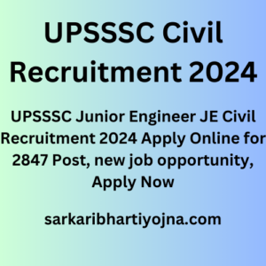 UPSSSC Civil Recruitment 2024, UPSSSC Junior Engineer JE Civil Recruitment 2024 Apply Online for 2847 Post, new job opportunity, Apply Now