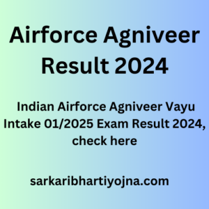 Airforce Agniveer Result 2024, Indian Airforce Agniveer Vayu Intake 01/2025 Exam Result 2024, check here