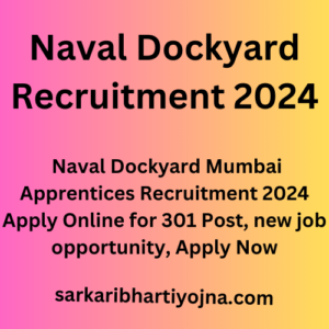 Naval Dockyard Recruitment 2024, Naval Dockyard Mumbai Apprentices Recruitment 2024 Apply Online for 301 Post, new job opportunity, Apply Now