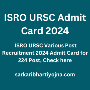 ISRO URSC Admit Card 2024, ISRO URSC Various Post Recruitment 2024 Admit Card for 224 Post, Check here