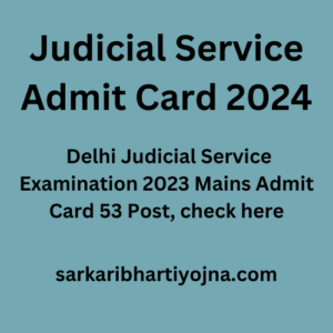 Judicial Service Admit Card 2024, Delhi Judicial Service Examination 2023 Mains Admit Card 53 Post, check here