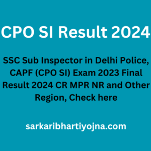 CPO SI Result 2024, SSC Sub Inspector in Delhi Police, CAPF (CPO SI) Exam 2023 Final Result 2024 CR MPR NR and Other Region, Check here