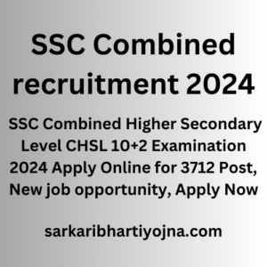 SSC Combined recruitment 2024, SSC Combined Higher Secondary Level CHSL 10+2 Examination 2024 Apply Online for 3712 Post, New job opportunity, Apply Now