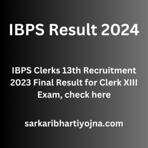 IBPS Result 2024, IBPS Clerks 13th Recruitment 2023 Final Result for Clerk XIII Exam, check here