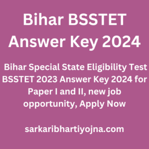 Bihar BSSTET Answer Key 2024, Bihar Special State Eligibility Test BSSTET 2023 Answer Key 2024 for Paper I and II, new job opportunity, Apply Now