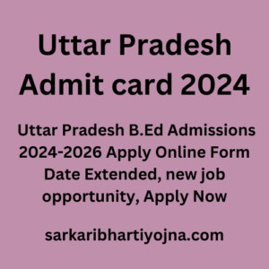 Uttar Pradesh Admit card 2024, Uttar Pradesh B.Ed Admissions 2024-2026 Apply Online Form Date Extended, new job opportunity, Apply Now