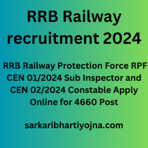 RRB Railway recruitment 2024, RRB Railway Protection Force RPF CEN 01/2024 Sub Inspector and CEN 02/2024 Constable Apply Online for 4660 Post