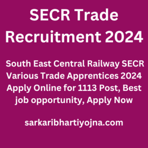 SECR Trade Recruitment 2024, South East Central Railway SECR Various Trade Apprentices 2024 Apply Online for 1113 Post, Best job opportunity, Apply Now