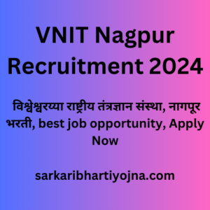 VNIT Nagpur Recruitment 2024, विश्वेश्वरय्या राष्ट्रीय तंत्रज्ञान संस्था, नागपूर भरती, best job opportunity, Apply Now