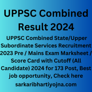 UPPSC Combined Result 2024, UPPSC Combined State/Upper Subordinate Services Recruitment 2023 Pre / Mains Exam Marksheet / Score Card with Cutoff (All Candidate) 2024 for 173 Post, Best job opportunity, Check here