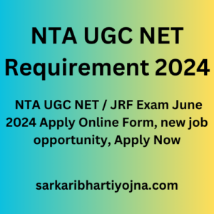 NTA UGC NET Requirement 2024, NTA UGC NET / JRF Exam June 2024 Apply Online Form, new job opportunity, Apply Now
