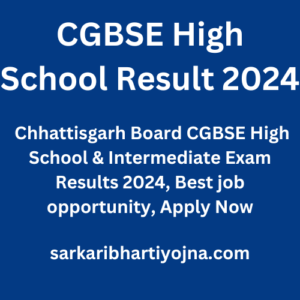 CGBSE High School Result 2024, Chhattisgarh Board CGBSE High School & Intermediate Exam Results 2024, Best job opportunity, Apply Now