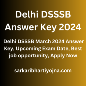 Delhi DSSSB Answer Key 2024, Delhi DSSSB March 2024 Answer Key, Upcoming Exam Date, Best job opportunity, Apply Now
