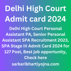 Delhi High Court Admit card 2024, Delhi High Court Personal Assistant PA, Senior Personal Assistant SPA Recruitment 2023, SPA Stage III Admit Card 2024 for 127 Post, Best job opportunity, Check here
