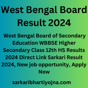 West Bengal Board Result 2024, West Bengal Board of Secondary Education WBBSE Higher Secondary Class 12th HS Results 2024 Direct Link Sarkari Result 2024, New job opportunity, Apply Now