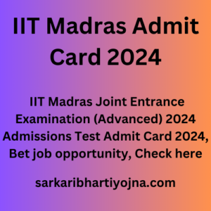 IIT Madras Admit Card 2024, IIT Madras Joint Entrance Examination (Advanced) 2024 Admissions Test Admit Card 2024, Bet job opportunity, Check here