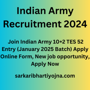 Indian Army Recruitment 2024, Join Indian Army 10+2 TES 52 Entry (January 2025 Batch) Apply Online Form, New job opportunity, Apply Now