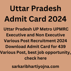 Uttar Pradesh Admit Card 2024, Uttar Pradesh UP Metro UPMRC Executive and Non Executive Various Post Recruitment 2024 Download Admit Card for 439 Various Post, best job opportunity, check here